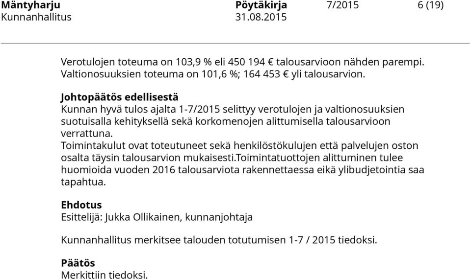 Toimintakulut ovat toteutuneet sekä henkilöstökulujen että palvelujen oston osalta täysin talousarvion mukaisesti.