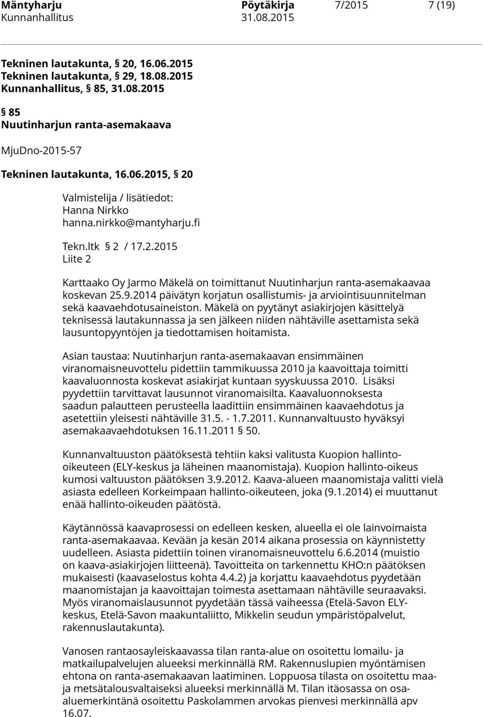 2014 päivätyn korjatun osallistumis- ja arviointisuunnitelman sekä kaavaehdotusaineiston.