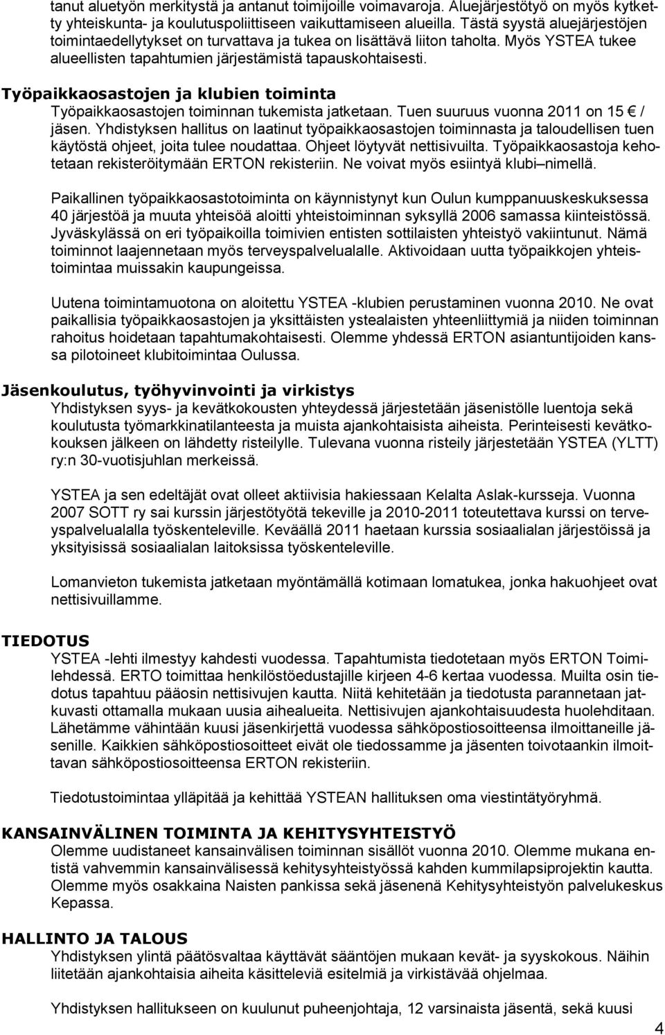 Työpaikkaosastojen ja klubien toiminta Työpaikkaosastojen toiminnan tukemista jatketaan. Tuen suuruus vuonna 2011 on 15 / jäsen.