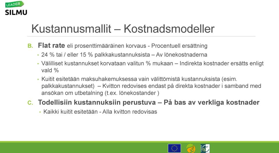 kustannukset korvataan valitun % mukaan Indirekta kostnader ersätts enligt vald % Kuitit esitetään maksuhakemuksessa vain välittömistä