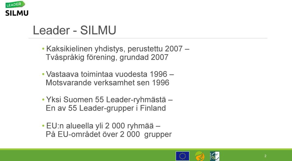 verksamhet sen 1996 Yksi Suomen 55 Leader-ryhmästä En av 55