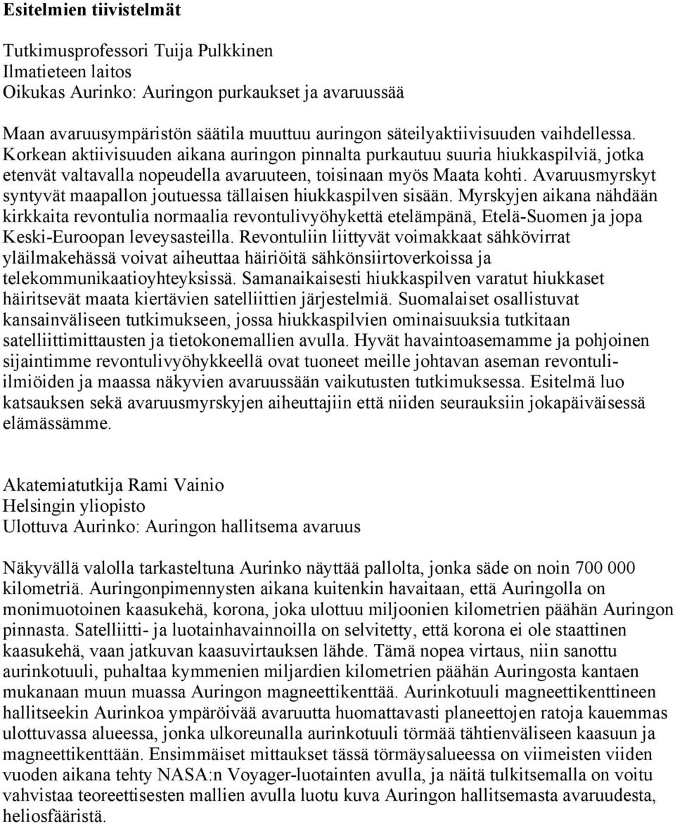 Avaruusmyrskyt syntyvät maapallon joutuessa tällaisen hiukkaspilven sisään.