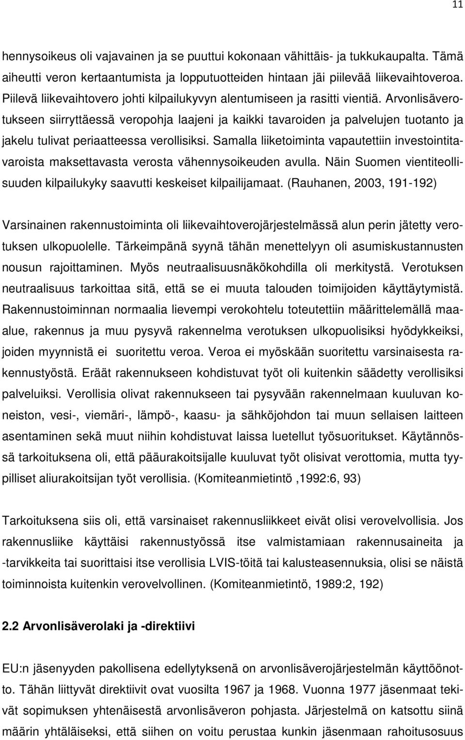 Arvonlisäverotukseen siirryttäessä veropohja laajeni ja kaikki tavaroiden ja palvelujen tuotanto ja jakelu tulivat periaatteessa verollisiksi.