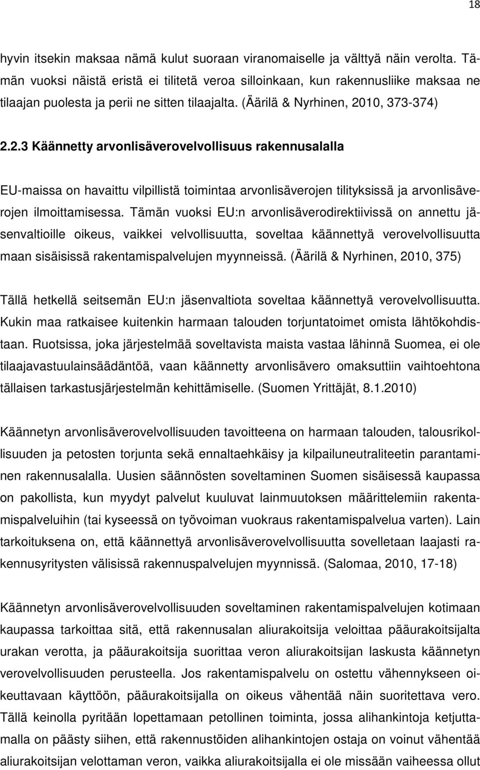 10, 373-374) 2.2.3 Käännetty arvonlisäverovelvollisuus rakennusalalla EU-maissa on havaittu vilpillistä toimintaa arvonlisäverojen tilityksissä ja arvonlisäverojen ilmoittamisessa.