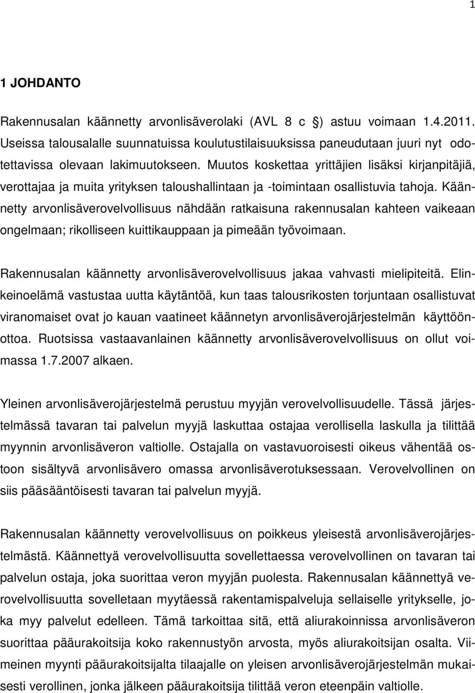 Muutos koskettaa yrittäjien lisäksi kirjanpitäjiä, verottajaa ja muita yrityksen taloushallintaan ja -toimintaan osallistuvia tahoja.