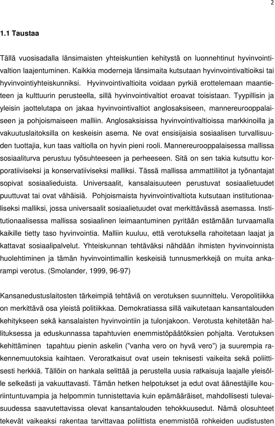 Hyvinvointivaltioita voidaan pyrkiä erottelemaan maantieteen ja kulttuurin perusteella, sillä hyvinvointivaltiot eroavat toisistaan.