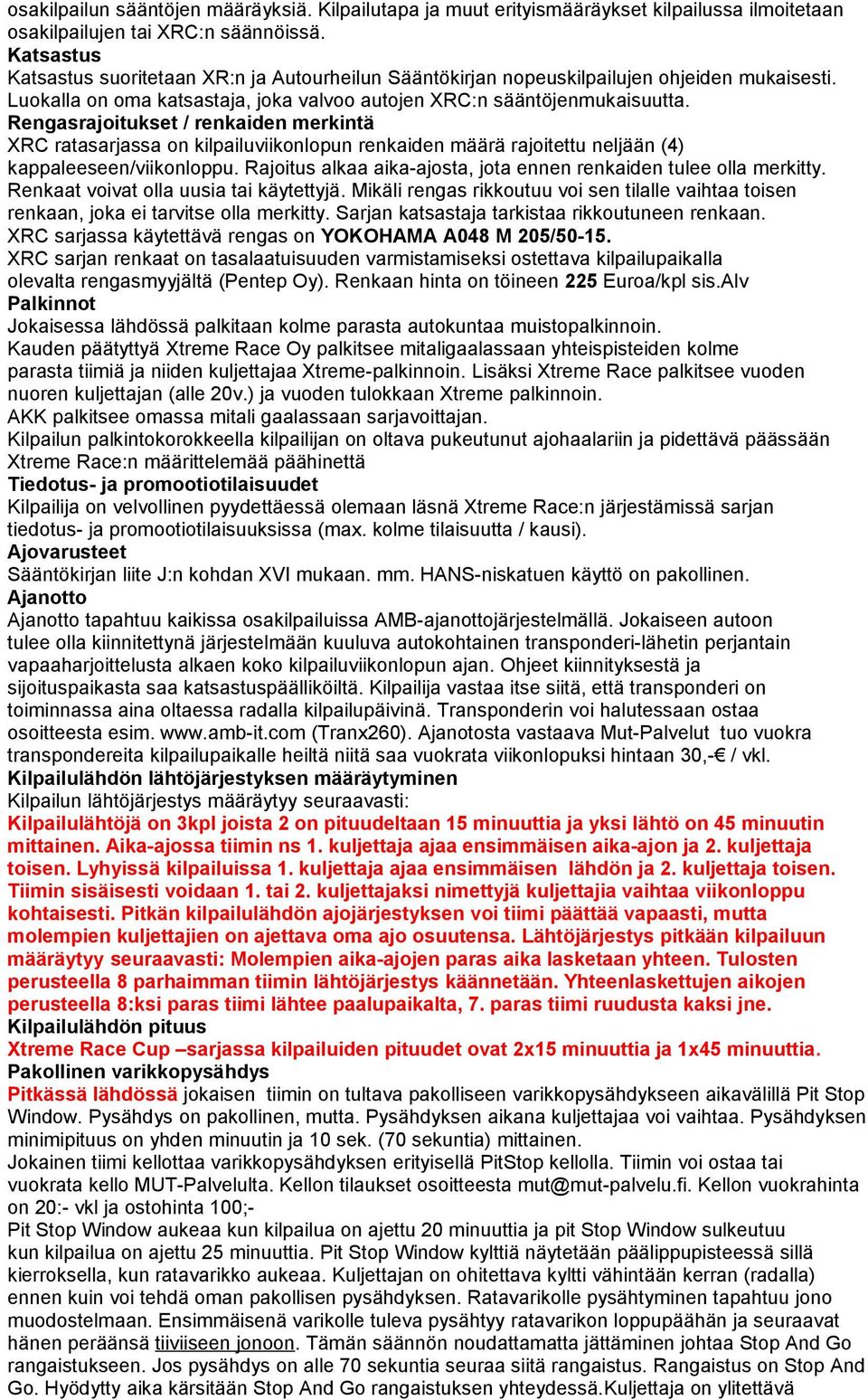 Rengasrajoitukset / renkaiden merkintä XRC ratasarjassa on kilpailuviikonlopun renkaiden määrä rajoitettu neljään (4) kappaleeseen/viikonloppu.