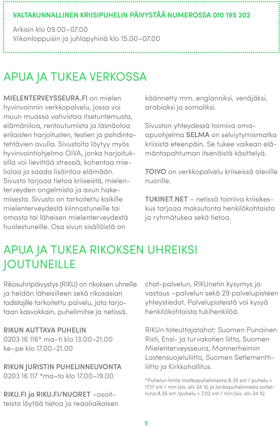 Sivustolta löytyy myös hyvinvointiohjelma OIVA, jonka harjoituksilla voi lievittää stressiä, kohentaa mielialaa ja saada lisäintoa elämään.