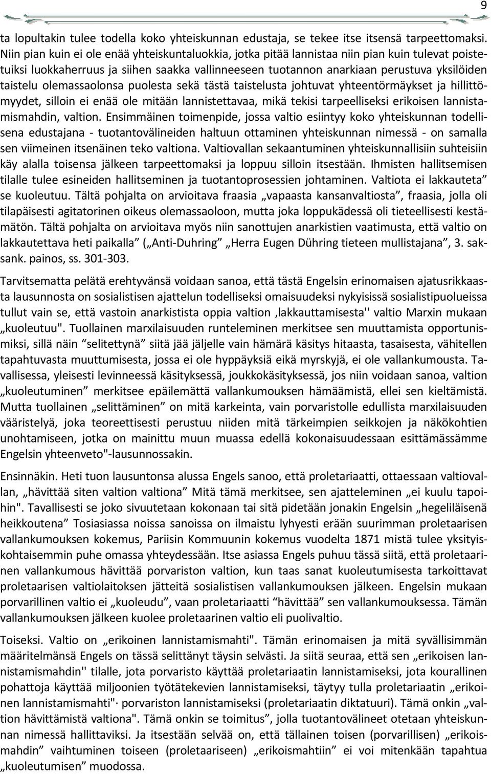 olemassaolonsa puolesta sekä tästä taistelusta johtuvat yhteentörmäykset ja hillittömyydet, silloin ei enää ole mitään lannistettavaa, mikä tekisi tarpeelliseksi erikoisen lannistamismahdin, valtion.