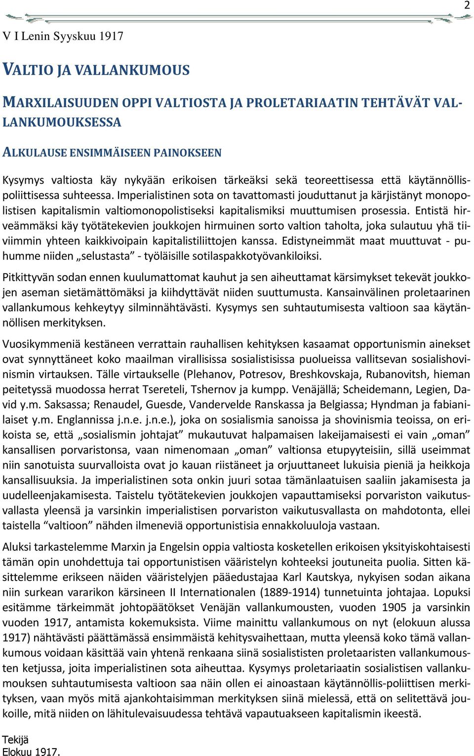 Imperialistinen sota on tavattomasti jouduttanut ja kärjistänyt monopolistisen kapitalismin valtiomonopolistiseksi kapitalismiksi muuttumisen prosessia.