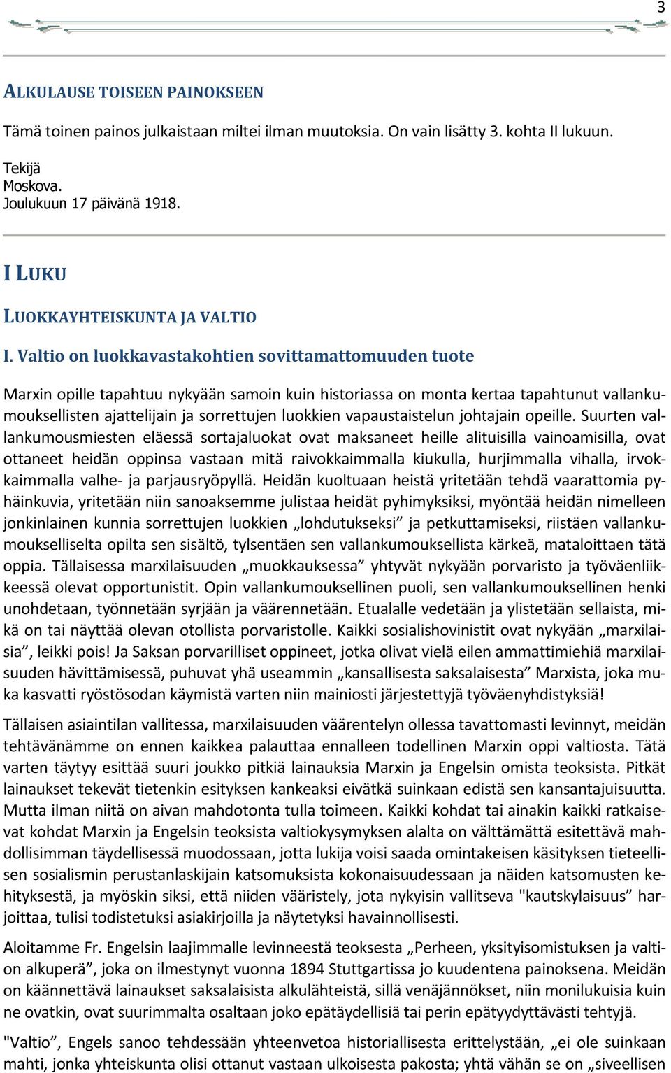 Valtio on luokkavastakohtien sovittamattomuuden tuote Marxin opille tapahtuu nykyään samoin kuin historiassa on monta kertaa tapahtunut vallankumouksellisten ajattelijain ja sorrettujen luokkien