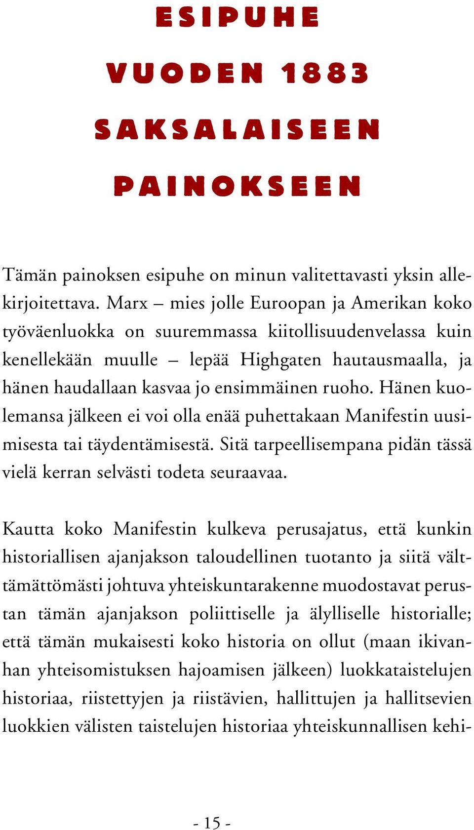 Hänen kuolemansa jälkeen ei voi olla enää puhettakaan Manifestin uusimisesta tai täydentämisestä. Sitä tarpeellisempana pidän tässä vielä kerran selvästi todeta seuraavaa.