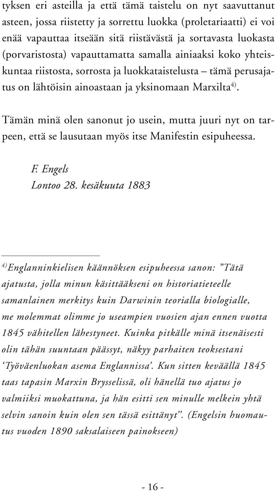 Tämän minä olen sanonut jo usein, mutta juuri nyt on tarpeen, että se lausutaan myös itse Manifestin esipuheessa. F. Engels Lontoo 28.