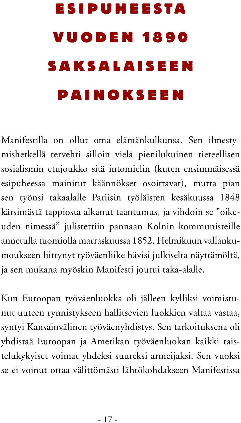 takaalalle Pariisin työläisten kesäkuussa 1848 kärsimästä tappiosta alkanut taantumus, ja vihdoin se oikeuden nimessä julistettiin pannaan Kölnin kommunisteille annetulla tuomiolla marraskuussa 1852.