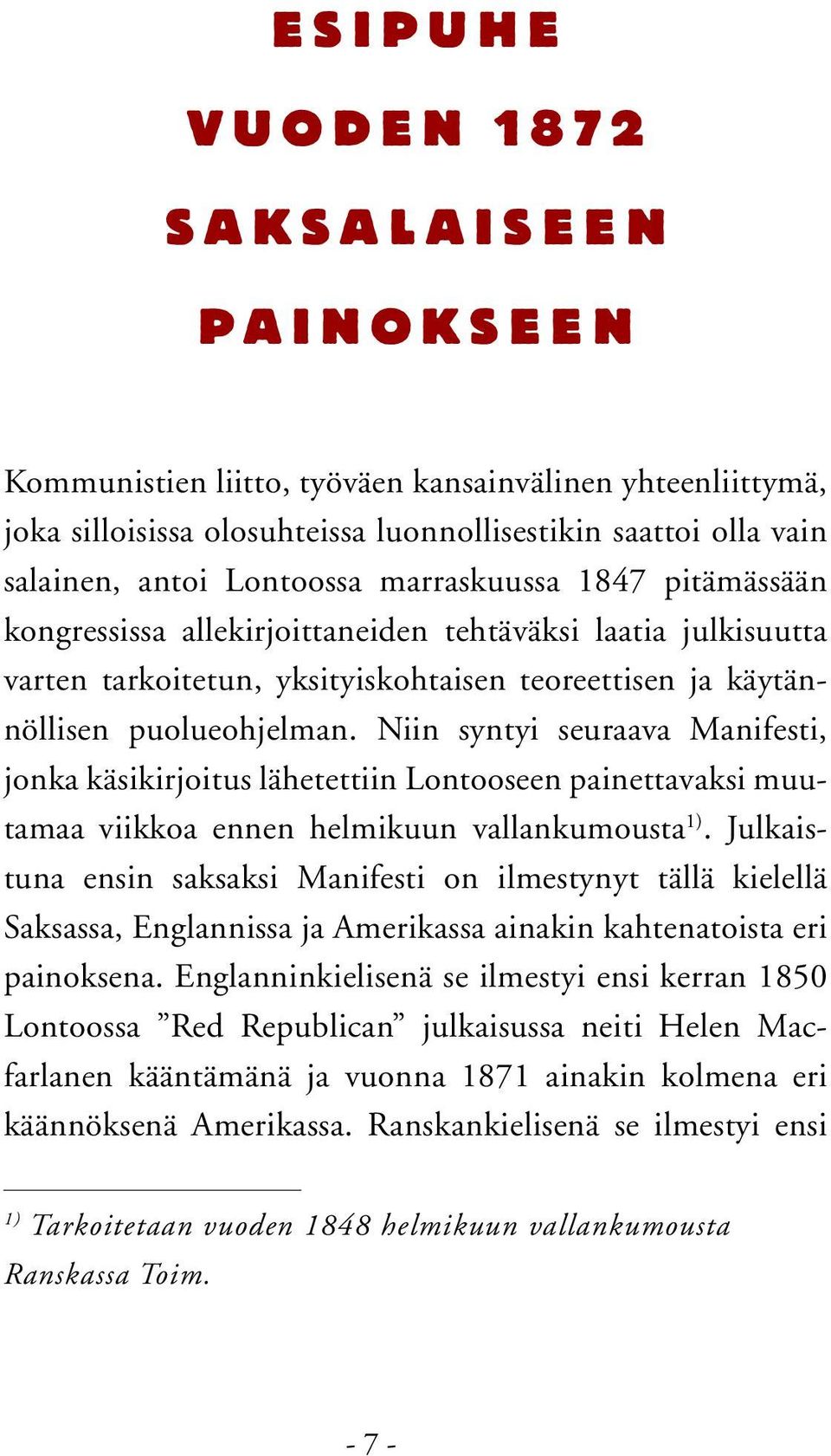 puolueohjelman. Niin syntyi seuraava Manifesti, jonka käsikirjoitus lähetettiin Lontooseen painettavaksi muutamaa viikkoa ennen helmikuun vallankumousta 1).