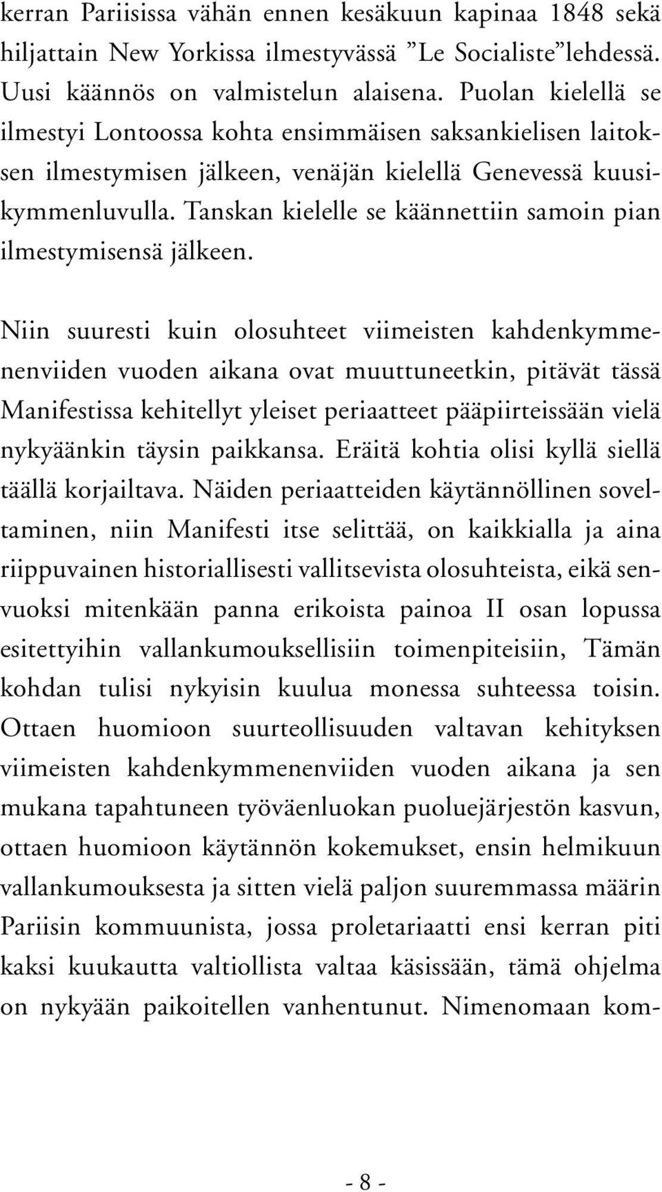 Tanskan kielelle se käännettiin samoin pian ilmestymisensä jälkeen.