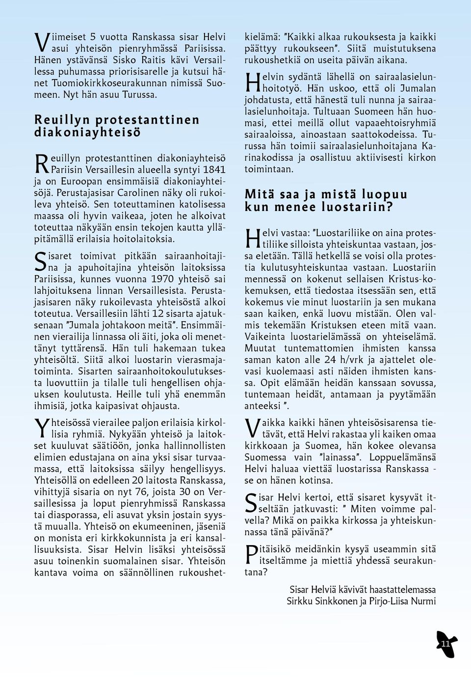 Reuillyn protestanttinen diakoniayhteisö Reuillyn protestanttinen diakoniayhteisö Pariisin Versaillesin alueella syntyi 1841 ja on Euroopan ensimmäisiä diakoniayhteisöjä.