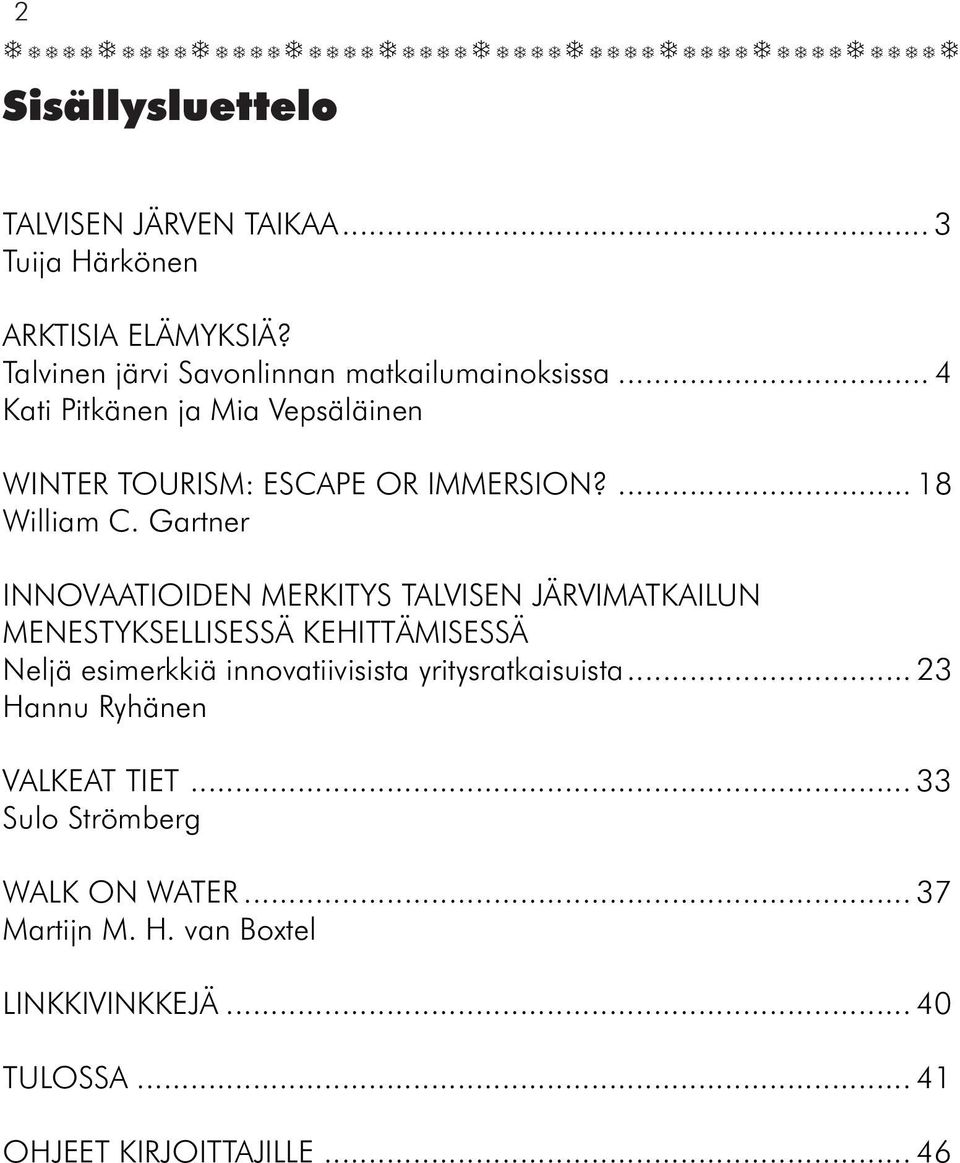 Gartner INNOVAATIOIDEN MERKITYS TALVISEN JÄRVIMATKAILUN MENESTYKSELLISESSÄ KEHITTÄMISESSÄ Neljä esimerkkiä innovatiivisista