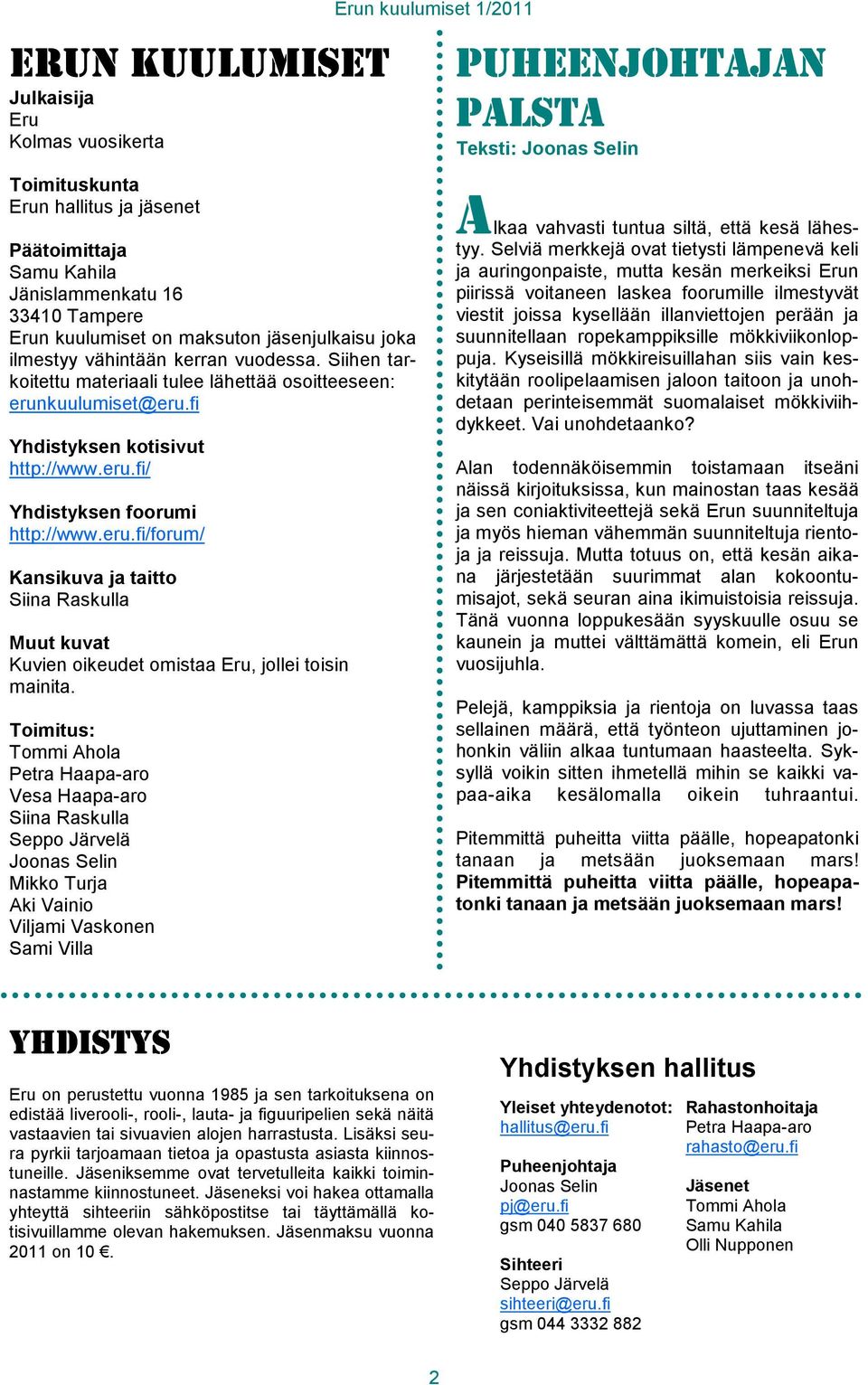 fi Yhdistyksen kotisivut http://www.eru.fi/ Yhdistyksen foorumi http://www.eru.fi/forum/ Kansikuva ja taitto Siina Raskulla Muut kuvat Kuvien oikeudet omistaa Eru, jollei toisin mainita.