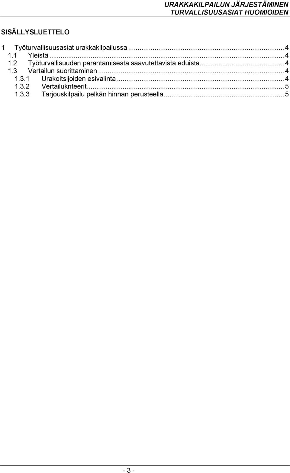 1 Yleistä...4 1.2 Työturvallisuuden parantamisesta saavutettavista eduista...4 1.3 Vertailun suorittaminen.