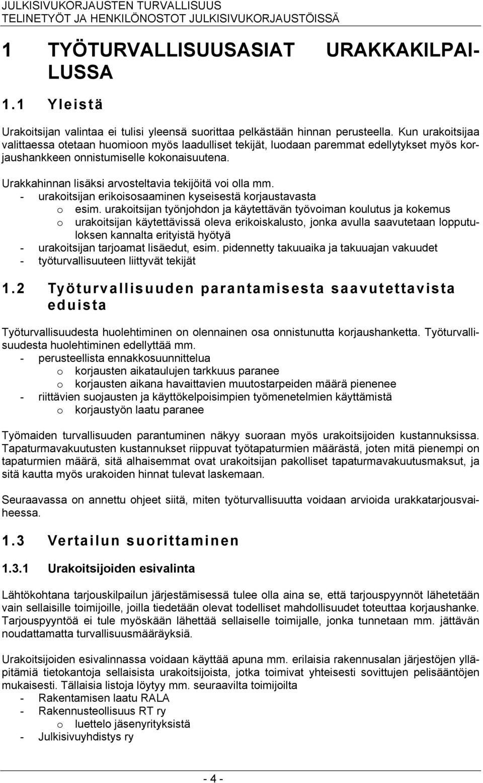 Kun urakoitsijaa valittaessa otetaan huomioon myös laadulliset tekijät, luodaan paremmat edellytykset myös korjaushankkeen onnistumiselle kokonaisuutena.