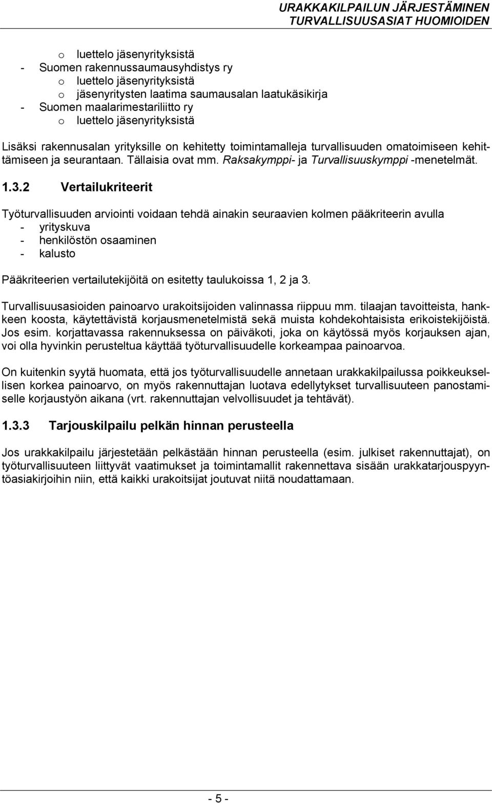 Tällaisia ovat mm. Raksakymppi- ja Turvallisuuskymppi -menetelmät. 1.3.