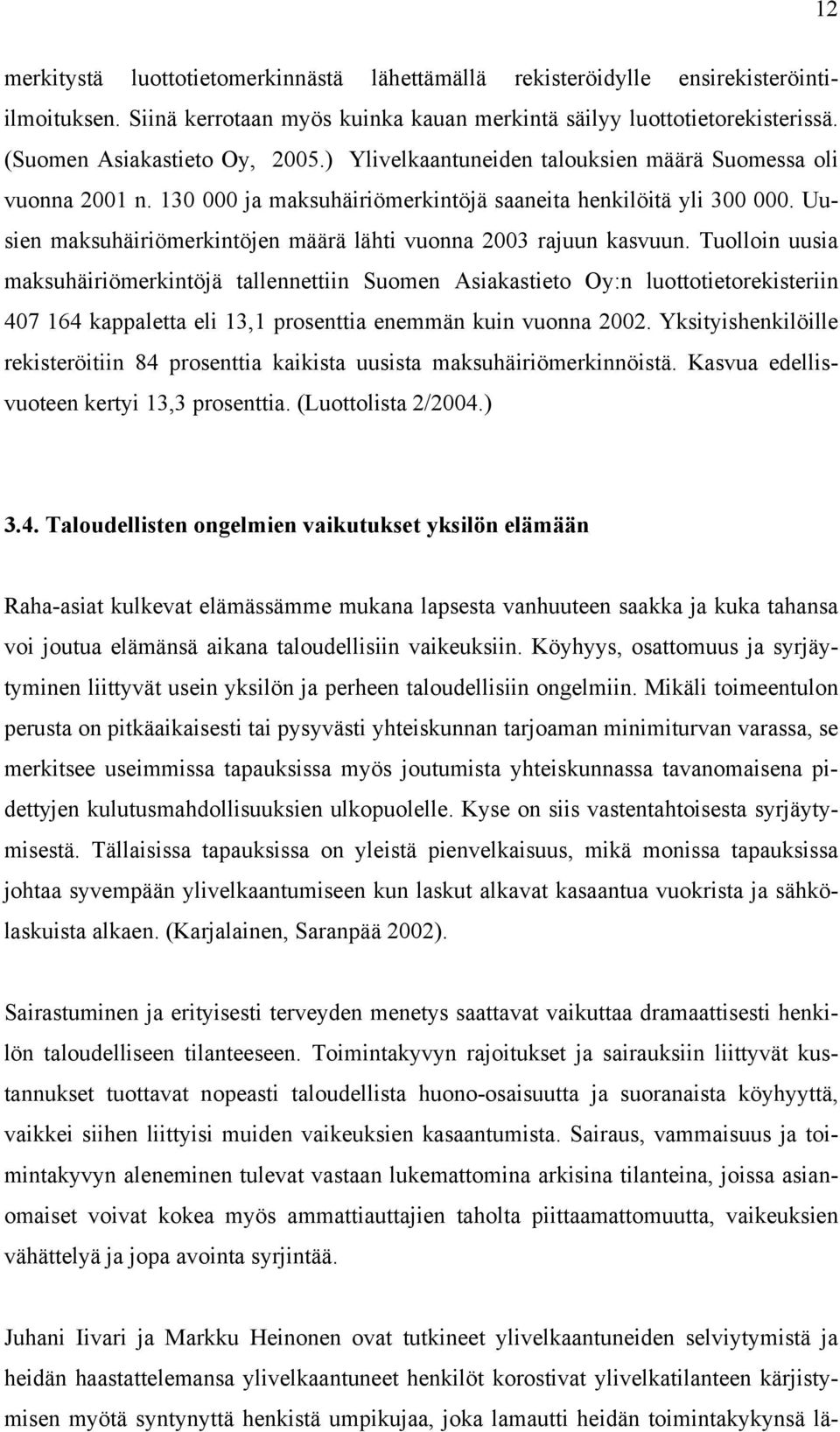 Uusien maksuhäiriömerkintöjen määrä lähti vuonna 2003 rajuun kasvuun.