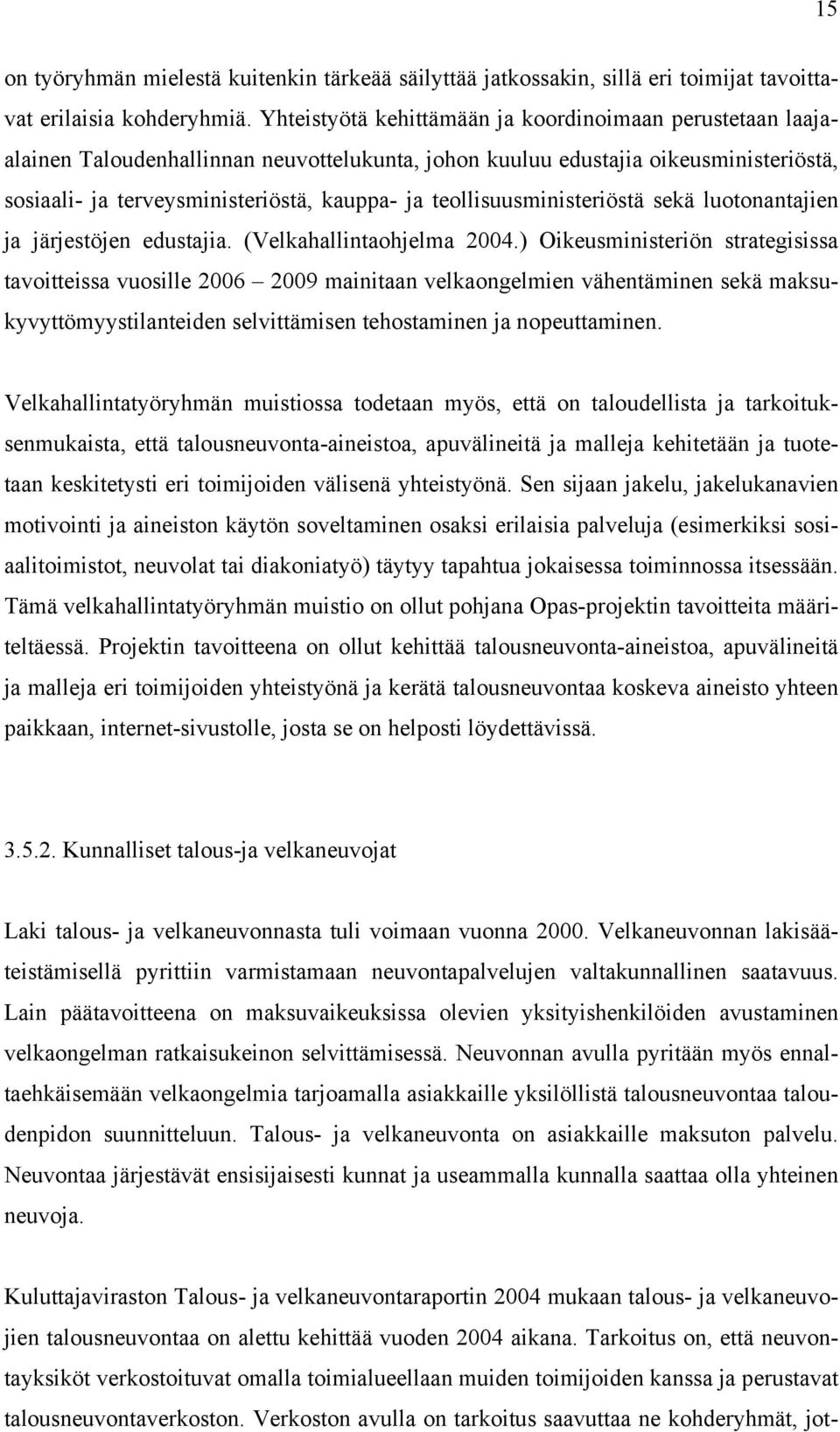 teollisuusministeriöstä sekä luotonantajien ja järjestöjen edustajia. (Velkahallintaohjelma 2004.