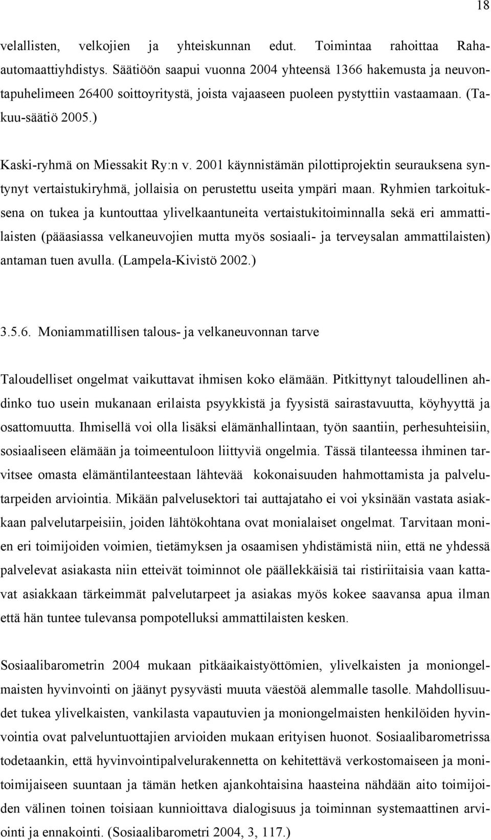 2001 käynnistämän pilottiprojektin seurauksena syntynyt vertaistukiryhmä, jollaisia on perustettu useita ympäri maan.