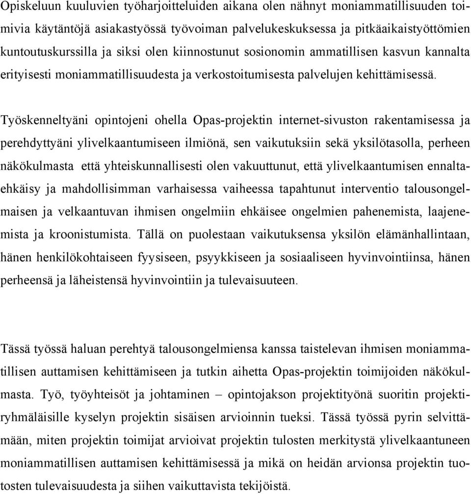 Työskenneltyäni opintojeni ohella Opas-projektin internet-sivuston rakentamisessa ja perehdyttyäni ylivelkaantumiseen ilmiönä, sen vaikutuksiin sekä yksilötasolla, perheen näkökulmasta että