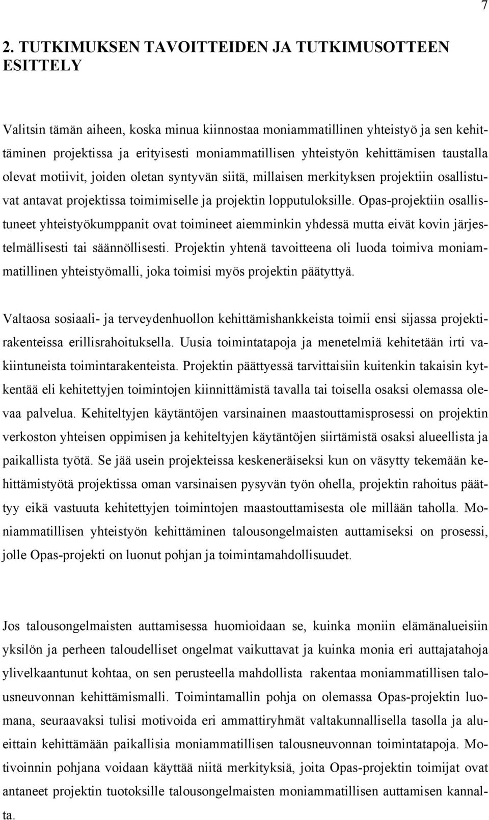 Opas-projektiin osallistuneet yhteistyökumppanit ovat toimineet aiemminkin yhdessä mutta eivät kovin järjestelmällisesti tai säännöllisesti.