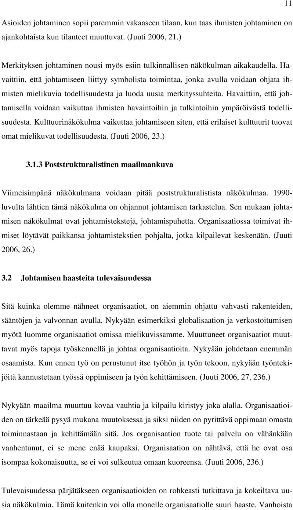 Havaittiin, että johtamiseen liittyy symbolista toimintaa, jonka avulla voidaan ohjata ihmisten mielikuvia todellisuudesta ja luoda uusia merkityssuhteita.