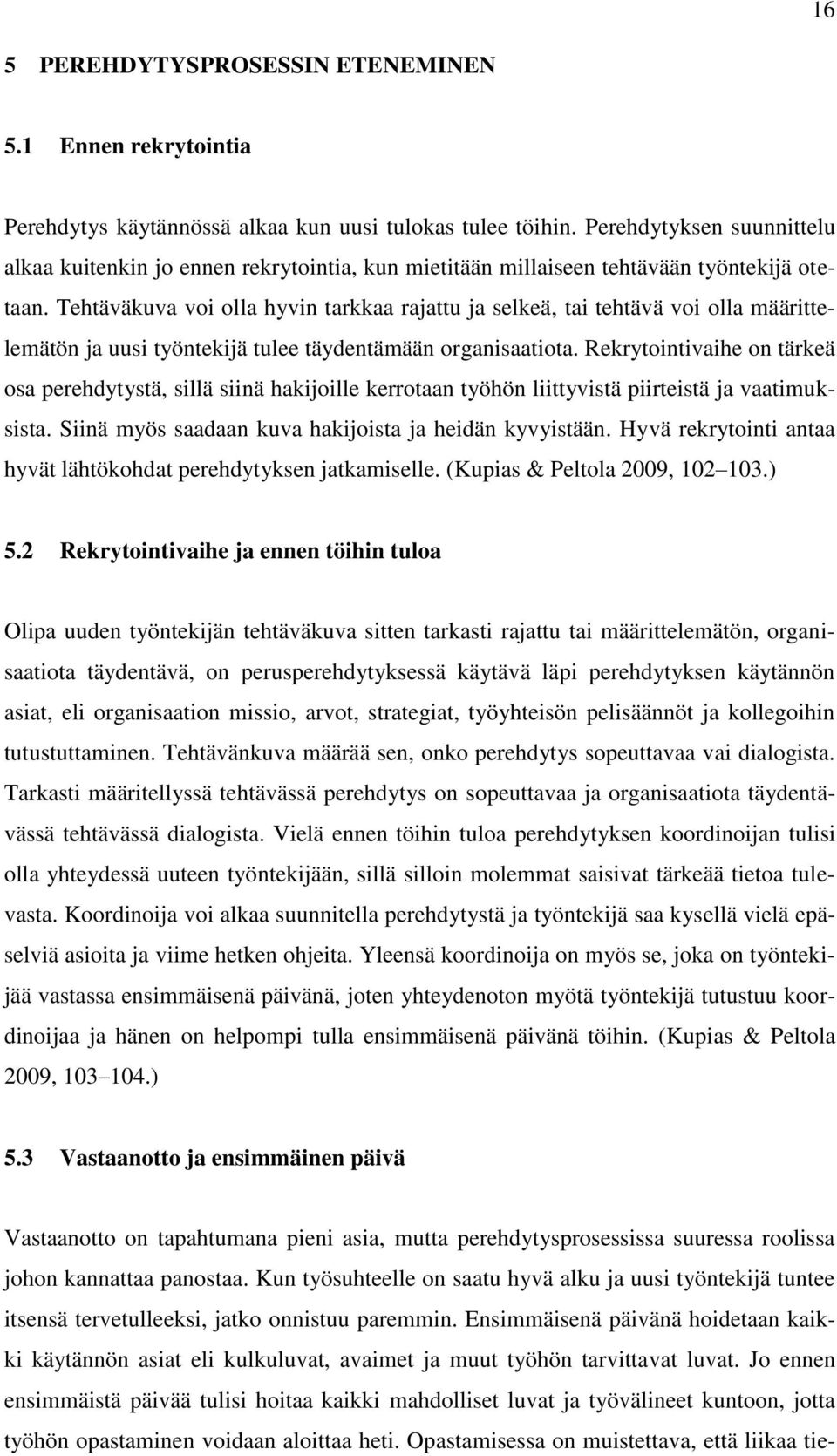 Tehtäväkuva voi olla hyvin tarkkaa rajattu ja selkeä, tai tehtävä voi olla määrittelemätön ja uusi työntekijä tulee täydentämään organisaatiota.