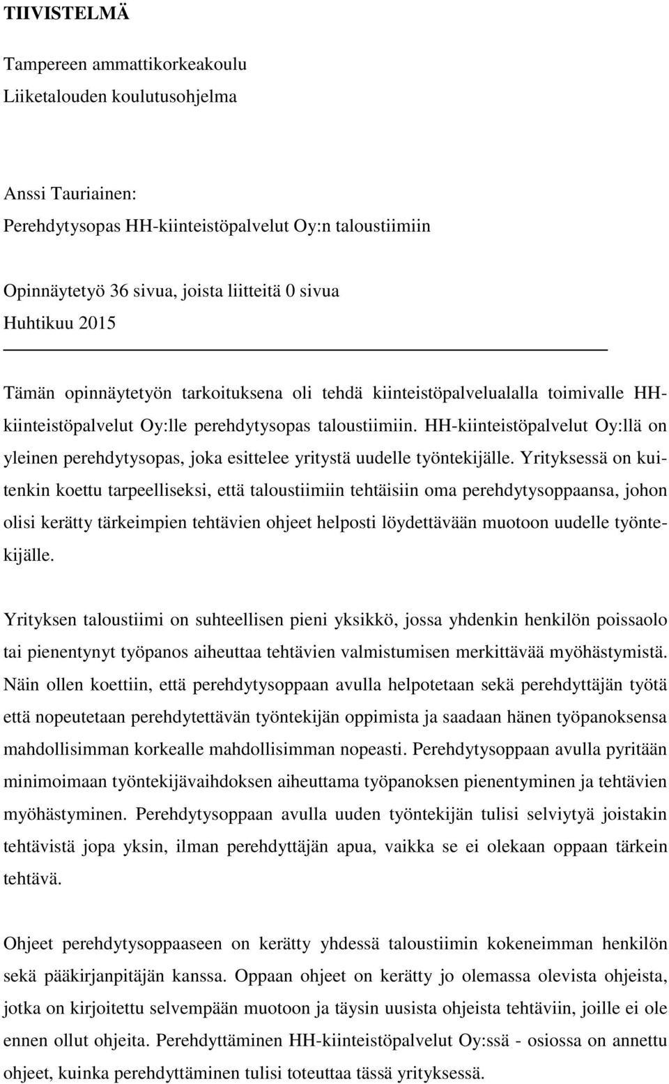 HH-kiinteistöpalvelut Oy:llä on yleinen perehdytysopas, joka esittelee yritystä uudelle työntekijälle.