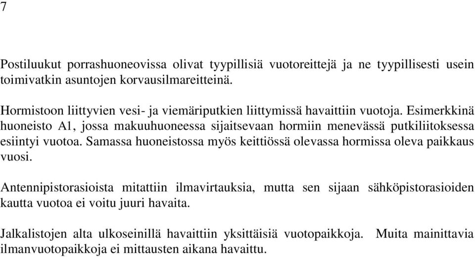 Esimerkkinä huoneisto A1, jossa makuuhuoneessa sijaitsevaan hormiin menevässä putkiliitoksessa esiintyi vuotoa.