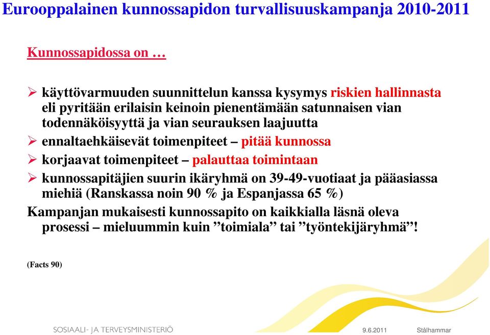 kunnossa korjaavat toimenpiteet palauttaa toimintaan kunnossapitäjien suurin ikäryhmä on 39-49-vuotiaat ja pääasiassa miehiä (Ranskassa noin 90