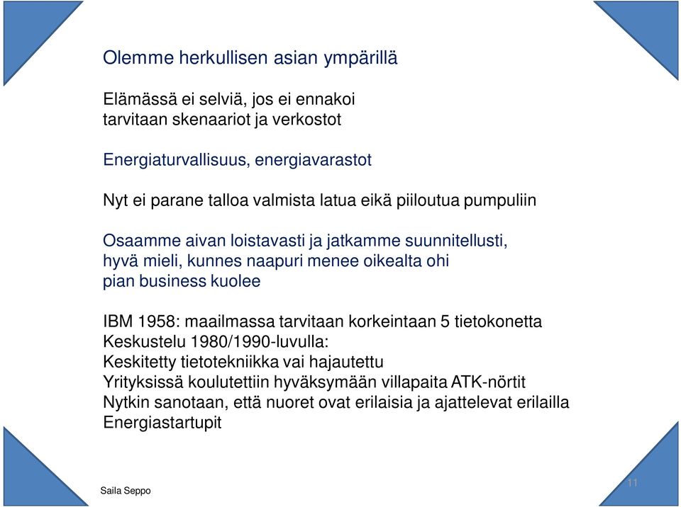 ohi pian business kuolee IBM 1958: maailmassa tarvitaan korkeintaan 5 tietokonetta Keskustelu 1980/1990-luvulla: Keskitetty tietotekniikka vai