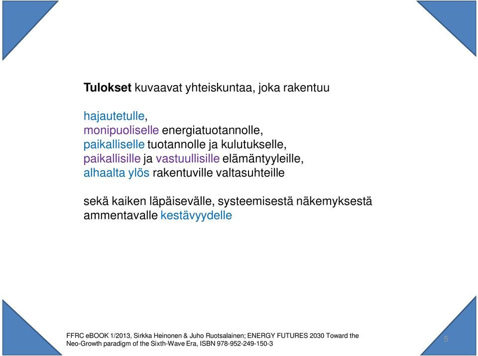 valtasuhteille sekä kaiken läpäisevälle, systeemisestä näkemyksestä ammentavalle kestävyydelle FFRC ebook 1/2013,