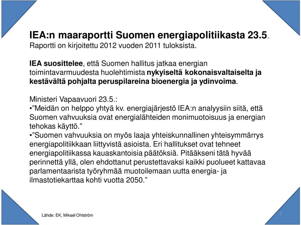 Ministeri Vapaavuori 23.5.: Meidän on helppo yhtyä kv. energiajärjestö IEA:n analyysiin siitä, että Suomen vahvuuksia ovat energialähteiden monimuotoisuus ja energian tehokas käyttö.