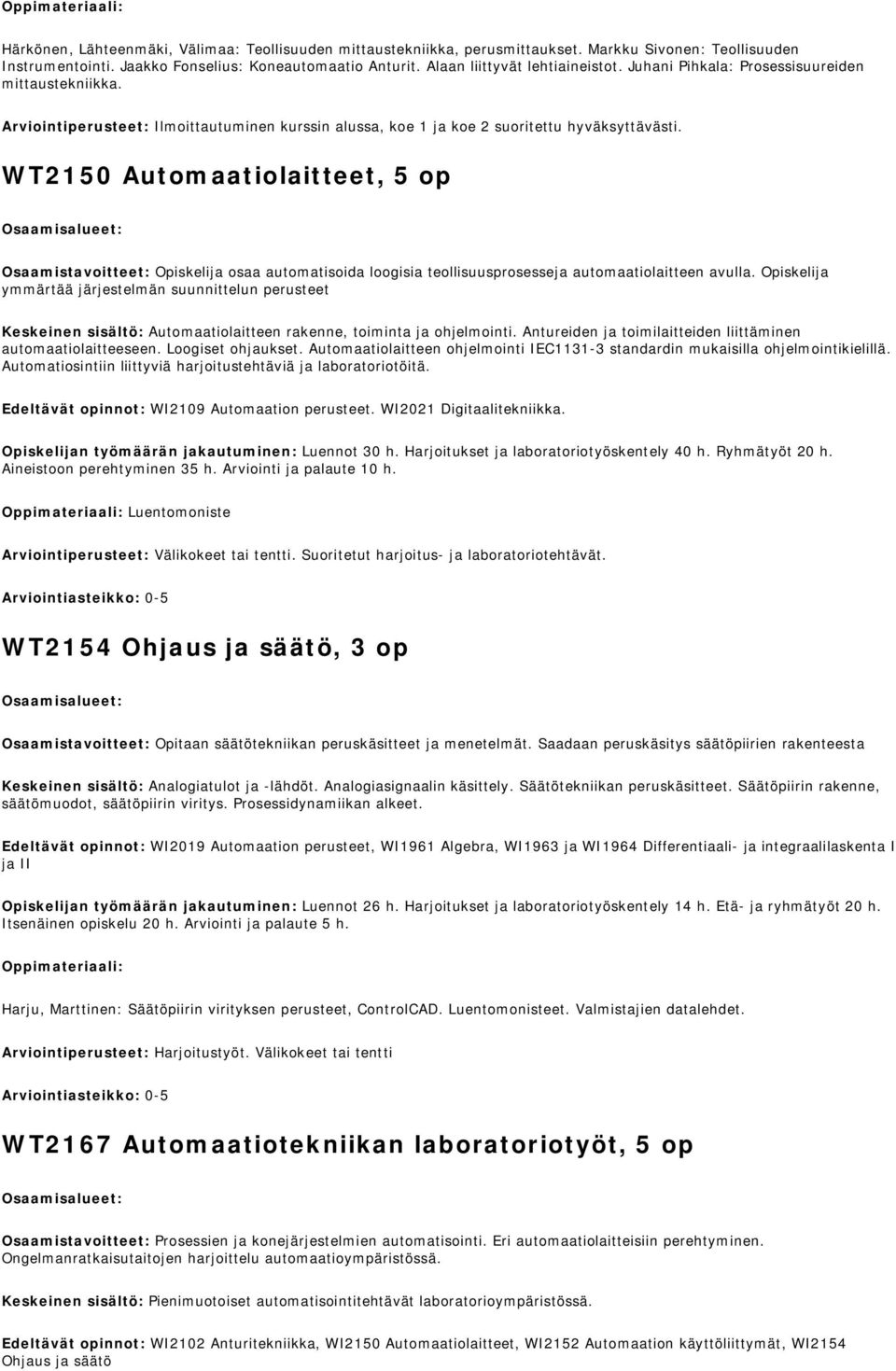 WT2150 Automaatiolaitteet, 5 op Osaamistavoitteet: Opiskelija osaa automatisoida loogisia teollisuusprosesseja automaatiolaitteen avulla.