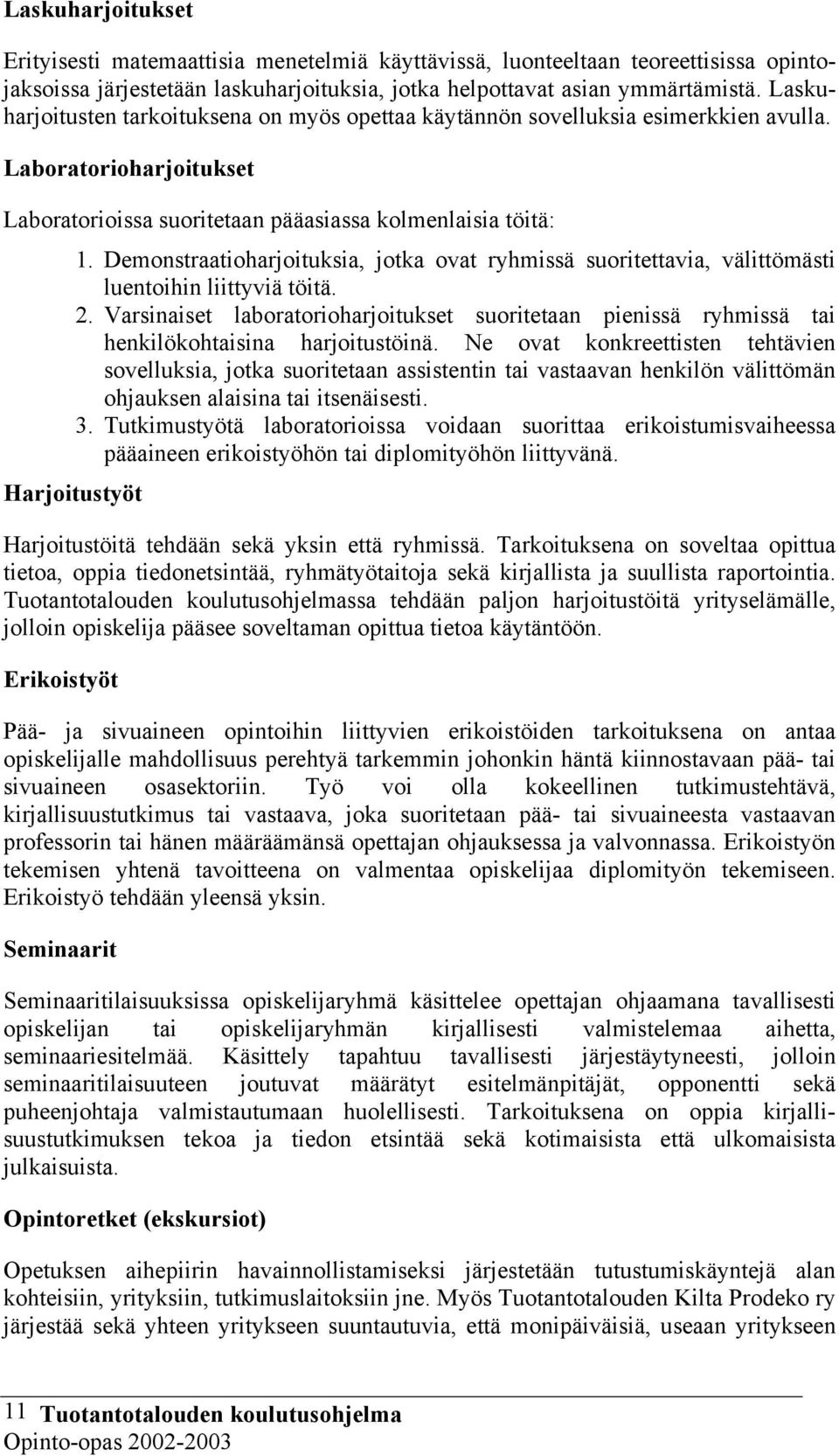 Demonstraatioharjoituksia, jotka ovat ryhmissä suoritettavia, välittömästi luentoihin liittyviä töitä. 2.