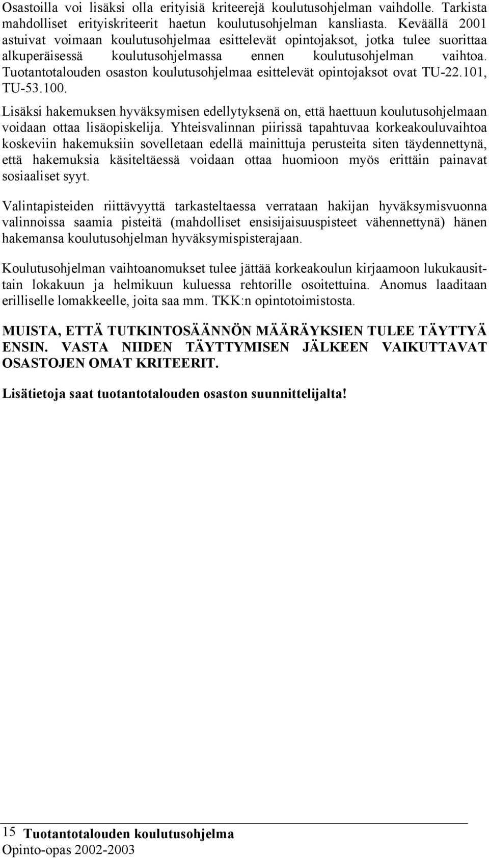 Tuotantotalouden osaston koulutusohjelmaa esittelevät opintojaksot ovat TU-22.101, TU-53.100.