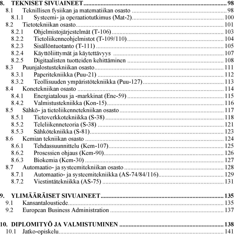 3 Puunjalostustekniikan osasto... 111 8.3.1 Paperitekniikka (Puu-21)... 112 8.3.2 Teollisuuden ympäristötekniikka (Puu-127)... 113 8.4 Konetekniikan osasto... 114 8.4.1 Energiatalous ja -markkinat (Ene-59).