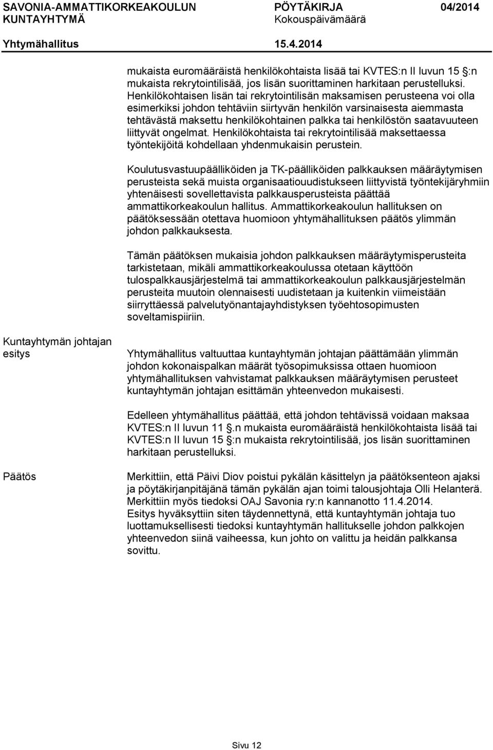 henkilöstön saatavuuteen liittyvät ongelmat. Henkilökohtaista tai rekrytointilisää maksettaessa työntekijöitä kohdellaan yhdenmukaisin perustein.