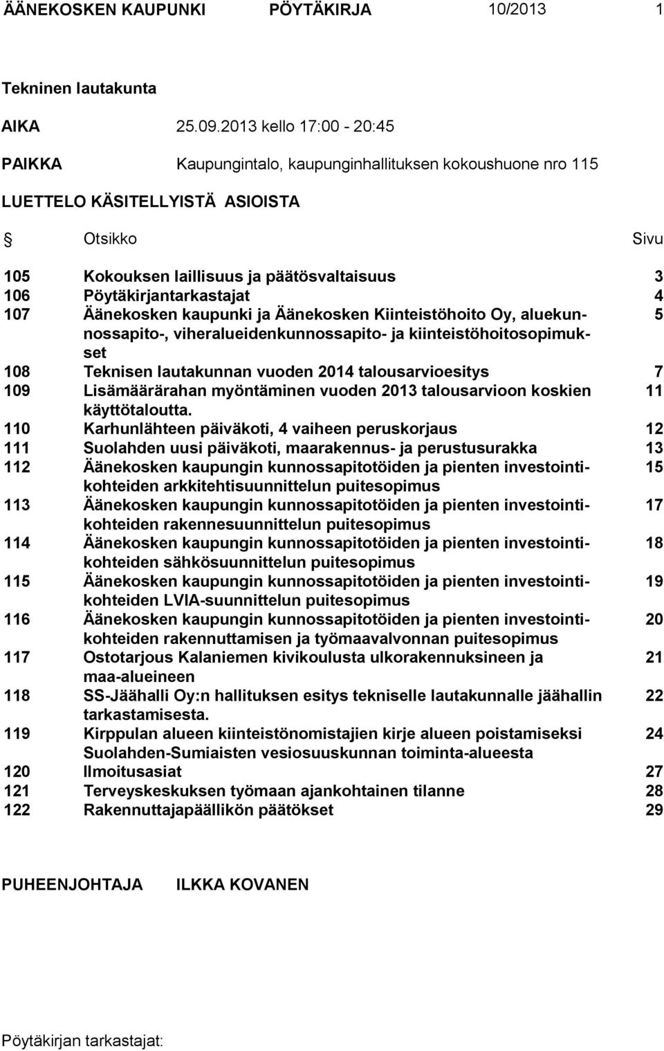 Pöytäkirjantarkastajat 4 107 Äänekosken kaupunki ja Äänekosken Kiinteistöhoito Oy, aluekunnossapito-, 5 viheralueidenkunnossapito- ja kiinteistöhoitosopimuk- set 108 Teknisen lautakunnan vuoden 2014