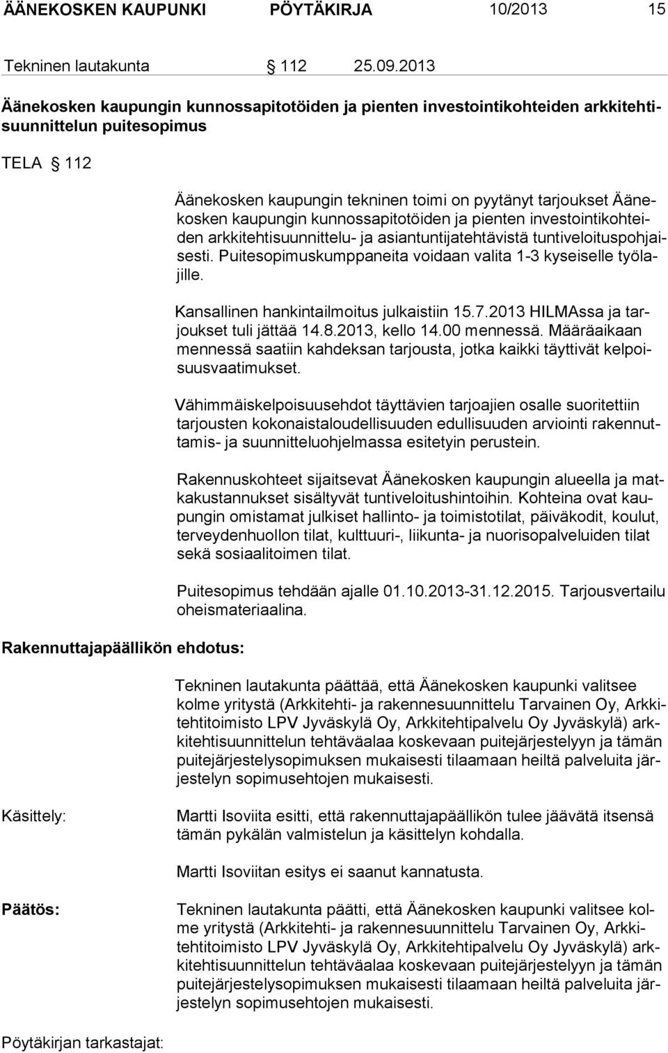 pyytänyt tarjoukset Äänekosken kaupungin kunnossapitotöiden ja pienten investointikohteiden arkkitehtisuunnittelu- ja asiantuntijatehtävistä tuntiveloituspohjaises ti.