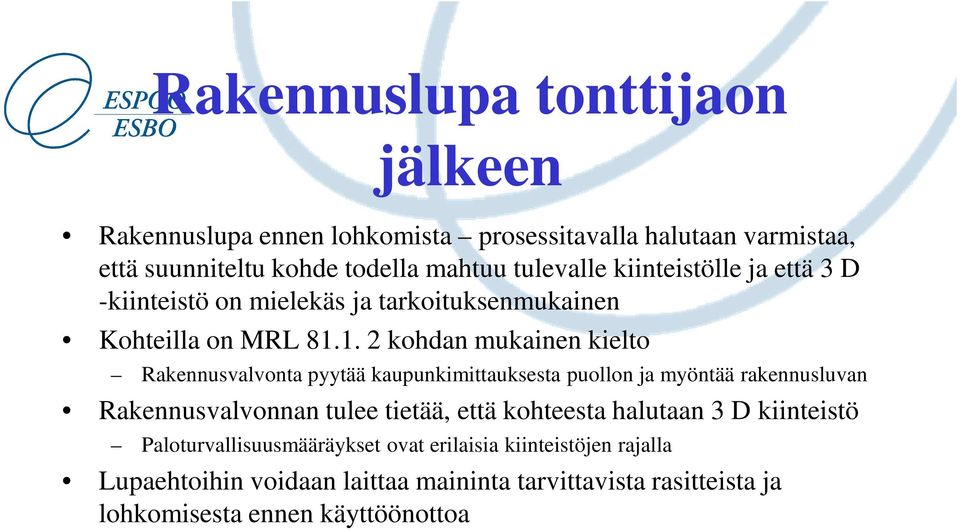 1. 2 kohdan mukainen kielto Rakennusvalvonta pyytää kaupunkimittauksesta puollon ja myöntää rakennusluvan Rakennusvalvonnan tulee tietää, että