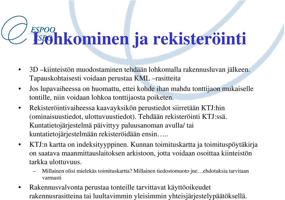 Rekisteröintivaiheessa kaavayksikön perustiedot siirretään KTJ:hin (ominaisuustiedot, ulottuvuustiedot). Tehdään rekisteröinti KTJ:ssä.