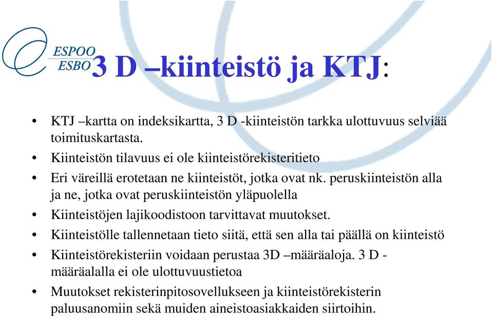 peruskiinteistön alla ja ne, jotka ovat peruskiinteistön yläpuolella Kiinteistöjen lajikoodistoon tarvittavat muutokset.