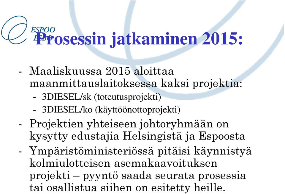johtoryhmään on kysytty edustajia Helsingistä ja Espoosta - Ympäristöministeriössä pitäisi